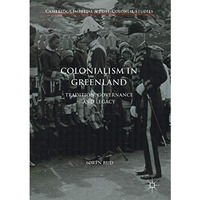 Colonialism in Greenland: Tradition, Governance and Legacy [Hardcover]