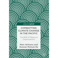 Combatting Climate Change in the Pacific: The Role of Regional Organizations [Hardcover]