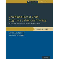 Combined Parent-Child Cognitive Behavioral Therapy: An Approach to Empower Famil [Paperback]