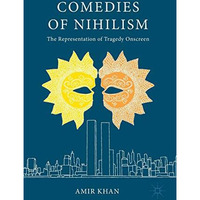 Comedies of Nihilism: The Representation of Tragedy Onscreen [Hardcover]