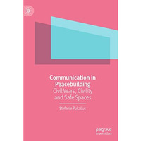 Communication in Peacebuilding: Civil Wars, Civility and Safe Spaces [Paperback]