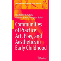 Communities of Practice: Art, Play, and Aesthetics in Early Childhood [Paperback]