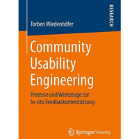 Community Usability Engineering: Prozesse und Werkzeuge zur In-situ Feedbackunte [Paperback]