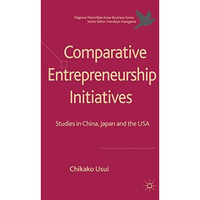 Comparative Entrepreneurship Initiatives: Studies in China, Japan and the USA [Hardcover]