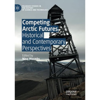 Competing Arctic Futures: Historical and Contemporary Perspectives [Paperback]