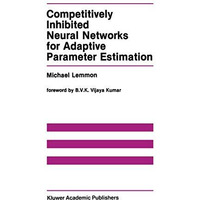 Competitively Inhibited Neural Networks for Adaptive Parameter Estimation [Hardcover]