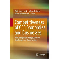 Competitiveness of CEE Economies and Businesses: Multidisciplinary Perspectives  [Hardcover]