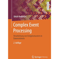 Complex Event Processing: Verarbeitung von Ereignismustern in Datenstr?men [Paperback]