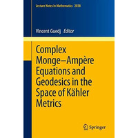 Complex MongeAmp?re Equations and Geodesics in the Space of K?hler Metrics [Paperback]