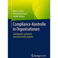 Compliance-Kontrolle in Organisationen: Soziologische, juristische und ?konomisc [Paperback]