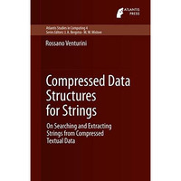 Compressed Data Structures for Strings: On Searching and Extracting Strings from [Hardcover]