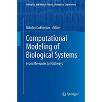 Computational Modeling of Biological Systems: From Molecules to Pathways [Paperback]