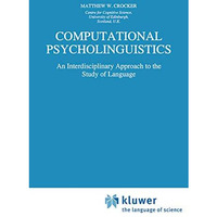 Computational Psycholinguistics: An Interdisciplinary Approach to the Study of L [Paperback]