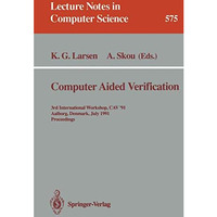 Computer Aided Verification: 3rd International Workshop, CAV '91, Aalborg, Denma [Paperback]