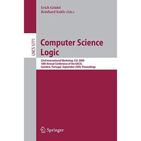 Computer Science Logic: 23rd International Workshop, CSL 2009, 18th Annual Confe [Paperback]