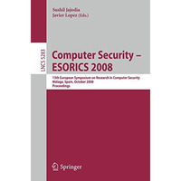 Computer Security - ESORICS 2008: 13th European Symposium on Research in Compute [Paperback]