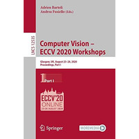 Computer Vision  ECCV 2020 Workshops: Glasgow, UK, August 2328, 2020, Proceedi [Paperback]