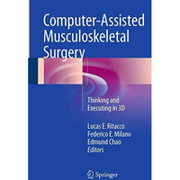 Computer-Assisted Musculoskeletal Surgery: Thinking and Executing in 3D [Paperback]