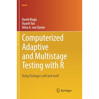 Computerized Adaptive and Multistage Testing with R: Using Packages catR and mst [Paperback]