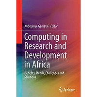 Computing in Research and Development in Africa: Benefits, Trends, Challenges an [Hardcover]