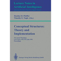 Conceptual Structures: Theory and Implementation: 7th Annual Workshop, Las Cruce [Paperback]