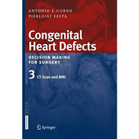 Congenital Heart Defects. Decision Making for Surgery: Volume 3: CT-Scan and MRI [Paperback]