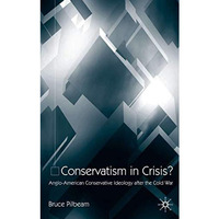 Conservatism in Crisis?: Anglo-American Conservative Ideology After the Cold War [Hardcover]