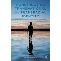 Constructing Transnational and Transracial Identity: Adoption and Belonging in S [Paperback]