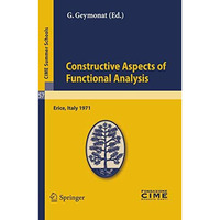 Constructive Aspects of Functional Analysis: Lectures given at a Summer School o [Paperback]