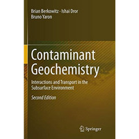 Contaminant Geochemistry: Interactions and Transport in the Subsurface Environme [Paperback]