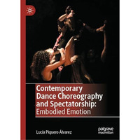 Contemporary Dance Choreography and Spectatorship: Embodied Emotion [Hardcover]