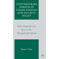 Contemporary Debates in Indian Foreign and Security Policy: India Negotiates Its [Hardcover]