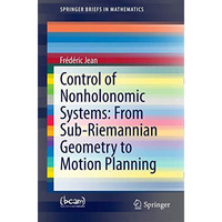 Control of Nonholonomic Systems: from Sub-Riemannian Geometry to Motion Planning [Paperback]