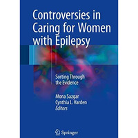 Controversies in Caring for Women with Epilepsy: Sorting Through the Evidence [Hardcover]