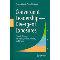 Convergent Leadership-Divergent Exposures: Climate Change, Resilience, Vulnerabi [Hardcover]