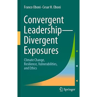 Convergent Leadership-Divergent Exposures: Climate Change, Resilience, Vulnerabi [Paperback]