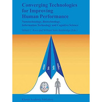 Converging Technologies for Improving Human Performance: Nanotechnology, Biotech [Hardcover]