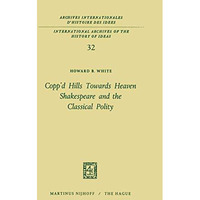 Coppd Hills Towards Heaven Shakespeare and the Classical Polity [Paperback]