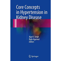 Core Concepts in Hypertension in Kidney Disease [Hardcover]