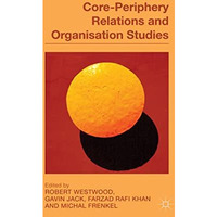 Core-Periphery Relations and Organization Studies [Paperback]