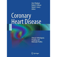 Coronary Heart Disease: Clinical, Pathological, Imaging, and Molecular Profiles [Paperback]