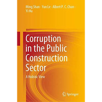 Corruption in the Public Construction Sector: A Holistic View [Hardcover]