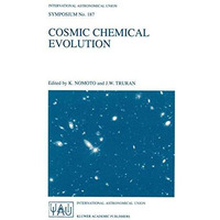 Cosmic Chemical Evolution: Proceedings of the 187th Symposium of the Internation [Paperback]