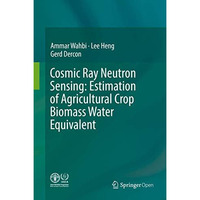 Cosmic Ray Neutron Sensing:  Estimation of Agricultural Crop Biomass Water Equiv [Hardcover]