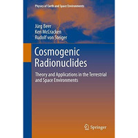 Cosmogenic Radionuclides: Theory and Applications in the Terrestrial and Space E [Hardcover]