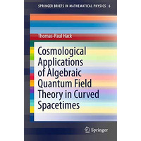 Cosmological Applications of Algebraic Quantum Field Theory in Curved Spacetimes [Paperback]