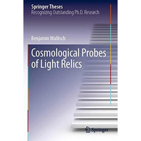 Cosmological Probes of Light Relics [Paperback]