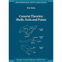 Cosserat Theories: Shells, Rods and Points [Hardcover]