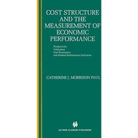 Cost Structure and the Measurement of Economic Performance: Productivity, Utiliz [Paperback]