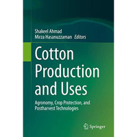 Cotton Production and Uses: Agronomy, Crop Protection, and Postharvest Technolog [Hardcover]